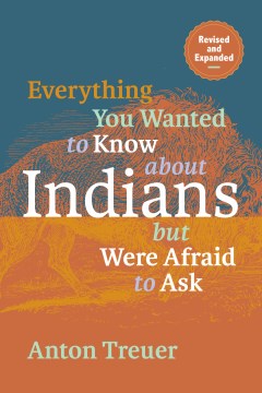 Everything you wanted to know about Indians but were afraid to ask [revised and expanded] / Anton Treuer.