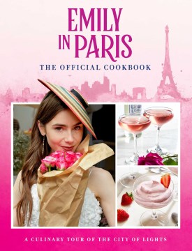 Emily in Paris : The Official Cookbook