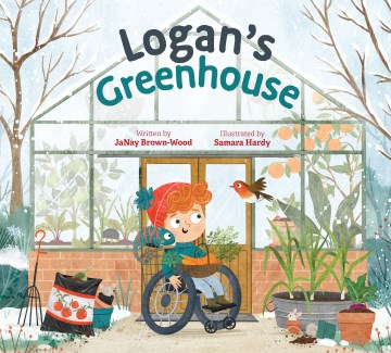 Logan's Greenhouse / written by JaNay Brown-Wood ; illustrated by Samara Hardy.