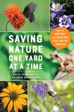 Saving Nature One Yard at a Time : How to Protect and Nurture Our Native Species