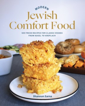Modern Jewish comfort food : 100 fresh recipes for classic dishes from kugel to kreplach