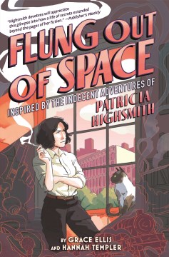 Flung Out of Space : Inspired by the Indecent Adventures of Patricia Highsmith