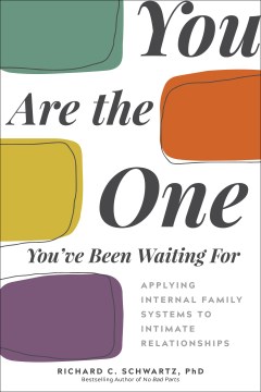 You are the one you've been waiting for : applying internal family systems to intimate relationships