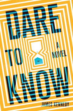 Dare to know : a novel / James Kennedy.