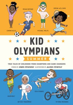 Kid Olympians. Summer : true tales of childhood from champions and game changers / stories by Robin Stevenson ; illustrations by Allison Steinfeld.