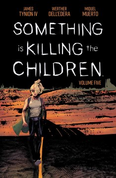 Something is killing the children. Volume five / written by James Tynion IV ; illustrated by Werther Dell'Edera ; colored by Miquel Muerto ; lettered by AndWorld Design ; cover by Werther Dell'Edera.