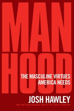 Manhood : The Masculine Virtues America Needs