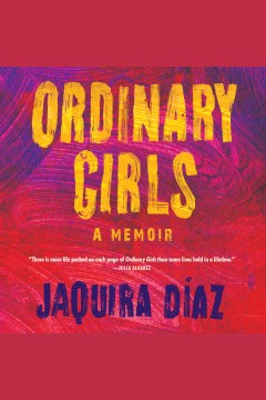 Ordinary girls [electronic resource] : a memoir / Jaquira Díaz.