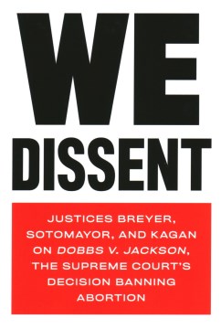 We dissent : Justices Breyer, Sotomayor, and Kagan on Dobbs v. Jackson, the Supreme Court's decision banning abortion.