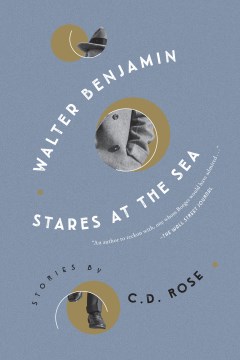 Walter Benjamin stares at the sea : stories / by C.D. Rose.