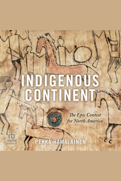 Indigenous continent : the epic contest for North America [electronic resource] / Pekka Hämäläinen.