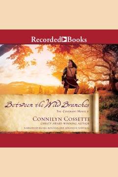 Between the wild branches [electronic resource] / Connilyn Cossette.