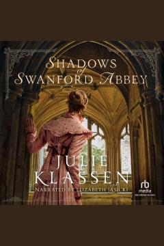 Shadows of Swanford Abbey [electronic resource] / Julie Klassen.