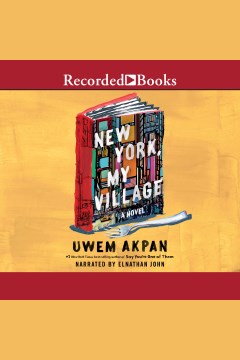 New York, my village [electronic resource] : a  novel / Uwem Akpan.