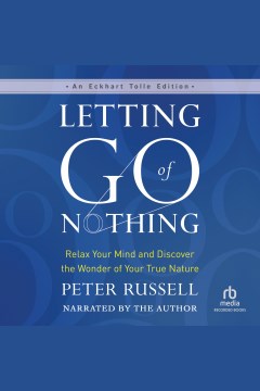 Letting go of nothing : relax your mind and discover the wonder of your true nature [electronic resource].