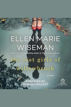 The lost girls of willowbrook [electronic resource] / Ellen Marie Wiseman