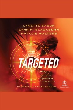 Targeted [electronic resource] : three romantic suspense novellas / Lynette Eason, Lynn H. Blackburn and Natalie Walters.