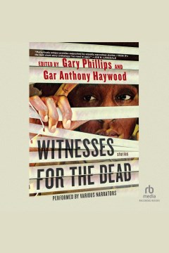 Witnesses for the dead [electronic resource] : stories / edited by Gary Phillips and Gar Anthony Haywood ; with contributions from Scott Adlerberg [and others].