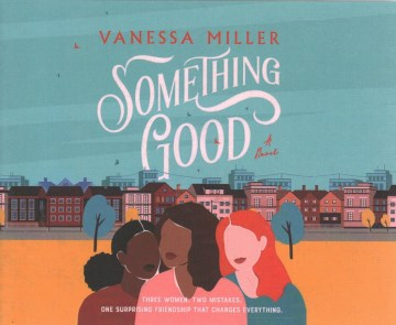 Something good : a novel / Vanessa Miller.