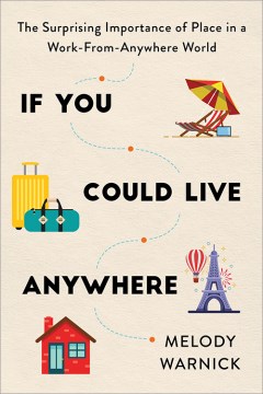 If you could live anywhere : the surprising importance of place in a work-from-anywhere world