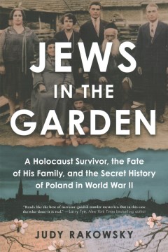 Jews in the garden : a Holocaust survivor, the fate of his family, and the secret history of Poland in World War II