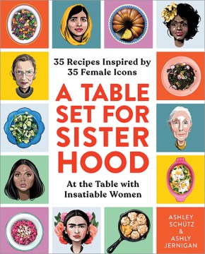 A table set for sisterhood : 35 recipes inspired by 35 female icons