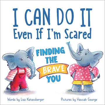 I Can Do It Even If I'm Scared : Finding the Brave You