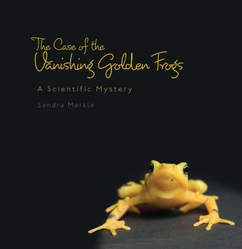 The Case of the Vanishing Golden Frogs : A Scientific Mystery