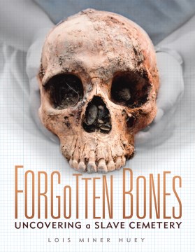 Forgotten Bones : Uncovering a Slave Cemetery