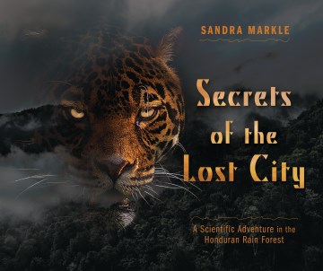 Secrets of the lost city : a scientific adventure in the Honduran rain forest