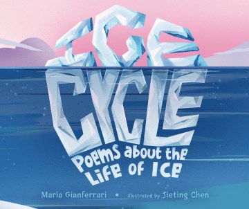 Ice cycle : poems about the life of ice