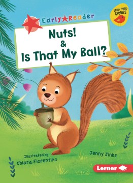 Nuts! ; & Is that my ball?