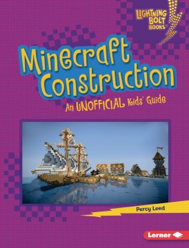 Minecraft construction : an unofficial kids' guide Percy Leed.