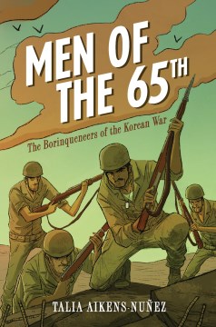Men of the 65th : the Borinqueneers of the Korean War / Talia Aikens-Nuñez.
