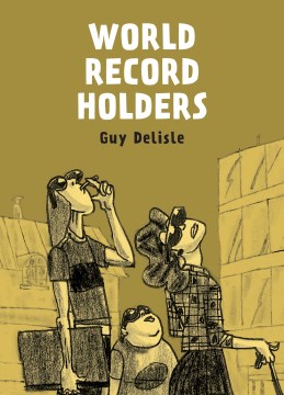 World record holders / Guy Delisle ; translated by Helge Dascher and Rob Aspinall.