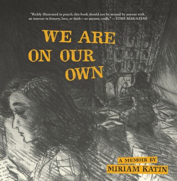 We are on our own : a memoir / Miriam Katin.