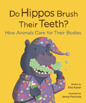 Do Hippos Brush Their Teeth? : How Animals Care for Their Bodies