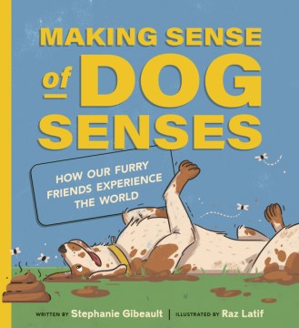 Making Sense of Dog Senses : How Our Furry Friends Experience the World