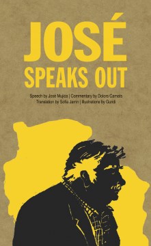 José speaks out / speech by José Mujica ; commentary by Dolors Camats ; translation by Sofía Jarrín ; illustrations by Guridi.