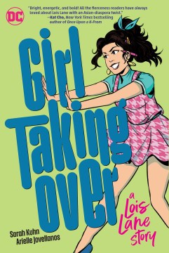 Girl taking over : a Lois Lane story / written by Sarah Kuhn ; art by Arielle Jovellanos ; lettering by Melanie Ujimori.