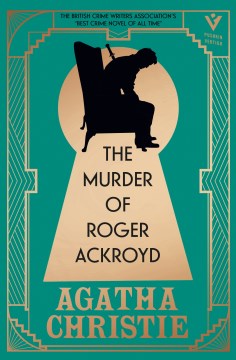 The Murder of Roger Ackroyd : A Gorgeous Edition of the World's Greatest Crime Writer's Best and Most Influential Mystery