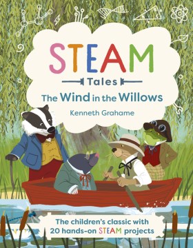 The Wind in the Willows : The Children's Classic With 20 Hands-on Steam Activities