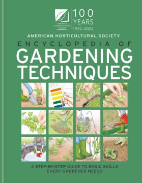Ahs Encyclopedia of Gardening Techniques : A Step-by-step Guide to Basic Skills Every Gardener Needs