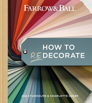 Farrow & Ball : how to redecorate / Joa Sudholme & Charlotte Cosby.
