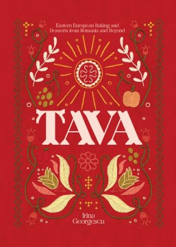 Tava : Eastern European baking and desserts from Romania and beyond / Irina Georgescu ; photography by Matt Russell.