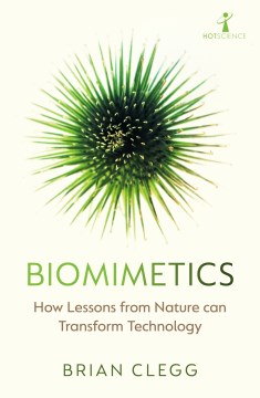 Biomimetics : How Lessons from Nature Can Transform Technology