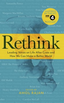 Rethink : Leading Voices on Life After Crisis and How We Can Make a Better World