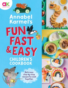 Annabel Karmel's Fun, Fast & Easy Children's Cookbook