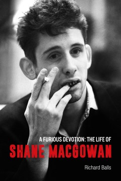 A Furious Devotion : The Life of Shane MacGowan