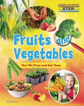 Fruits and Vegetables : How We Grow and Eat Them